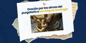 (VIDEO) Oración a san Miguel Arcángel por las almas del purgatorio
