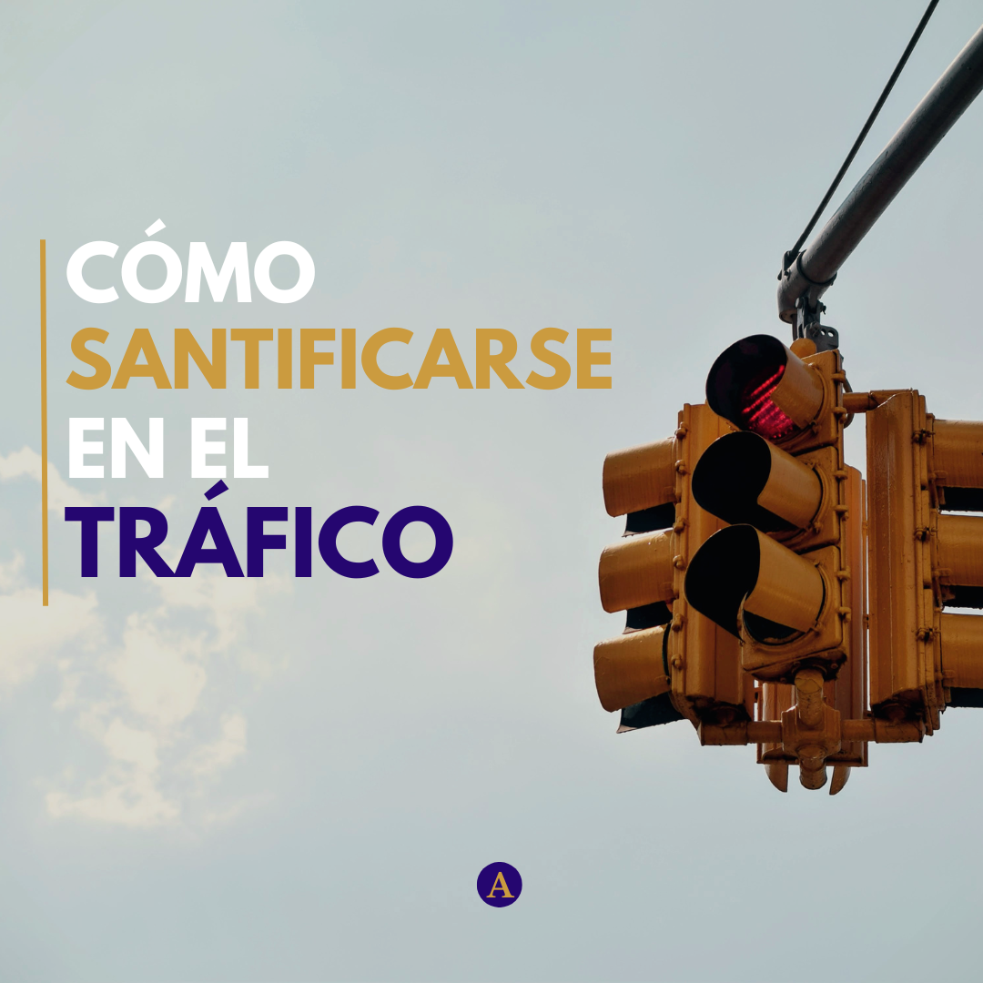 Estar en el tráfico es una oportunidad para santificarse