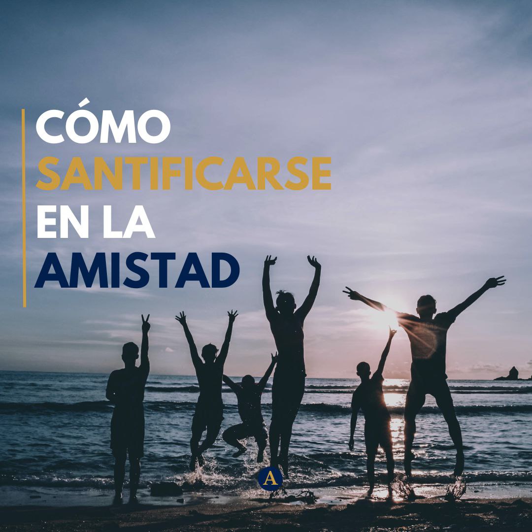 Cómo santificarse en la amistad