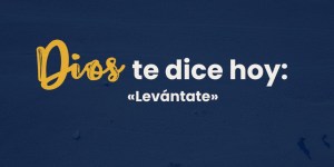 (VIDEO) Dios te dice hoy: «Levántate»