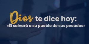 (VIDEO) Dios te dice hoy: «Él salvará a su pueblo de sus pecados»