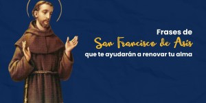 (VIDEO) Frases de san Francisco de Asís que te ayudarán a renovar tu alma