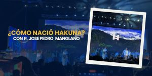(VIDEO) Hakuna: Poner a Cristo al centro de la vida y las relaciones