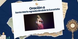 (VIDEO) Oración para agradecer a María por la Eucaristía