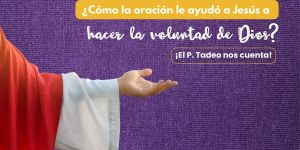 (VIDEO) ¿Cómo la oración ayudó a Jesús a hacer la voluntad de Dios?
