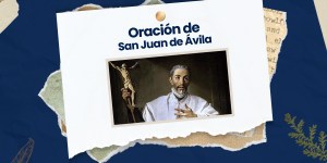 (VIDEO) Oración de san Juan de Ávila para el año de la oración 2024