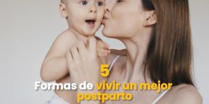 (VIDEO) 5 asombrosas formas de vivir un mejor posparto
