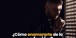 (VIDEO) ¿Cómo enamorarte de la confesión?