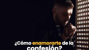 Enamorarte de la confesión