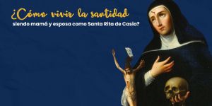 (VIDEO) ¿Cómo ser una buena mamá y esposa como santa Rita de Casia?