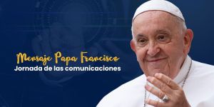 (VIDEO) Mensaje del Papa para la Jornada Mundial de las Comunicaciones Sociales