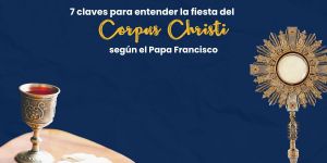 (VIDEO) 7 claves para entender la fiesta del Corpus Christi