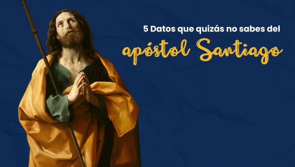 Datos que no sabes del Apóstol Santiago