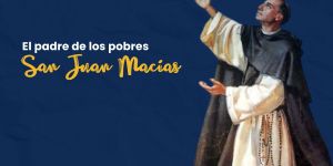 (VIDEO) El padre de los pobres, san Juan Macías