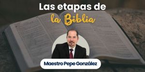 (VIDEO) Las etapas de la Biblia con el maestro Pepe González