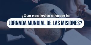 (VIDEO) ¿Qué nos invita a hacer la Jornada Mundial de las Misiones?
