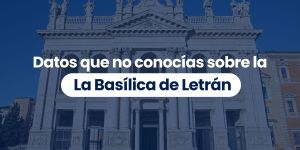 (VIDEO) Datos que no conocías sobre la Basílica de Letrán