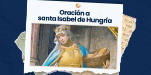 (VIDEO) Oración a santa Isabel de Hungría