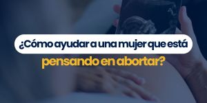 (VIDEO) ¿Cómo acompañar a una mujer que está pensando en abortar?