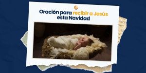 (VIDEO) Oración para recibir a Jesús esta Navidad