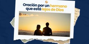(VIDEO) Oración por un hermano que está alejado de Dios