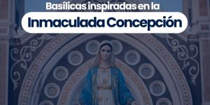 (VIDEO) Basílicas inspiradas en la Inmaculada Concepción