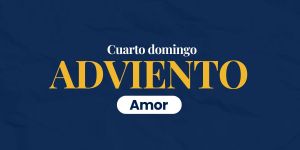 (VIDEO) Cuarto domingo de Adviento: amor