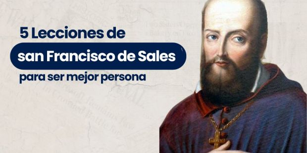 (VIDEO) 5 Lecciones de san Francisco de Sales para ser mejor persona