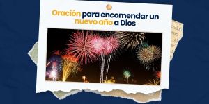(VIDEO) Oración para encomendar un nuevo año a Dios