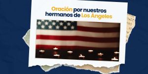 (VIDEO) Oración por los afectados de los incendios en Los Ángeles