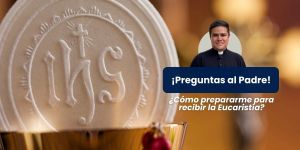 (VIDEO) ¿Cómo prepararme para recibir la Eucaristía? &#8211; Preguntas al Padre
