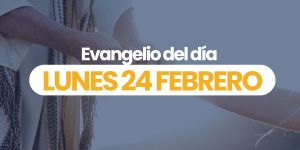 (VIDEO) Evangelio del día &#8211; 24 febrero 2025