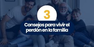 (VIDEO)  3 consejos para vivir el perdón en la familia