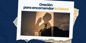 (VIDEO) Oración para encomendar tu futuro
