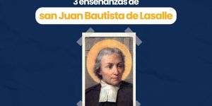 (VIDEO) 3 enseñanzas de san Juan Bautista de Lasalle