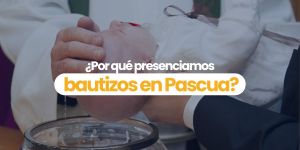 (VIDEO) ¿Por qué presenciamos bautizos en Pascua?