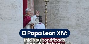 (VIDEO) El Papa León XIV: Inició su pontificado anunciando la paz