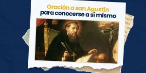 (VIDEO) Oración a san Agustín para conocerse a sí mismo