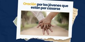 (VIDEO) Oración por los jóvenes que están por casarse