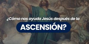 (VIDEO) ¿Cómo nos ayuda Jesús después de la Ascensión?