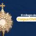 (VIDEO) El milagro que originó la solemnidad de Corpus Christi