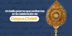 (VIDEO) Un bello poema que recitamos en la celebración de Corpus Christi
