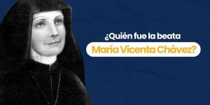 (VIDEO) ¿Quién fue la beata María Vicenta Chávez?