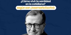 (VIDEO) Cómo vivir la santidad en lo cotidiano según san José María Escrivá