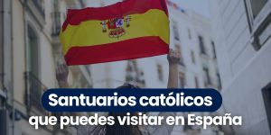 (VIDEO) Santuarios que puedes visitar en España