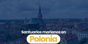 (VIDEO) Santuarios marianos en Polonia