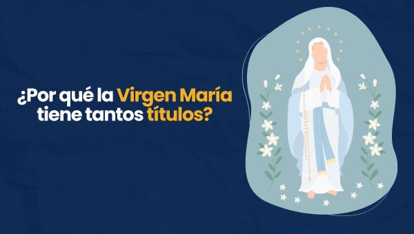 Corner Item Image - (VIDEO) ¿Por qué la Virgen María tiene tantos títulos?