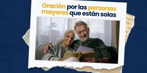 (VIDEO) Oración por las personas mayores que están solas