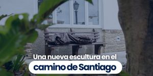 (VIDEO) Una nueva escultura en el Camino de Santiago