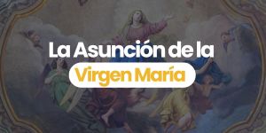 (VIDEO) La Asunción de la Virgen María